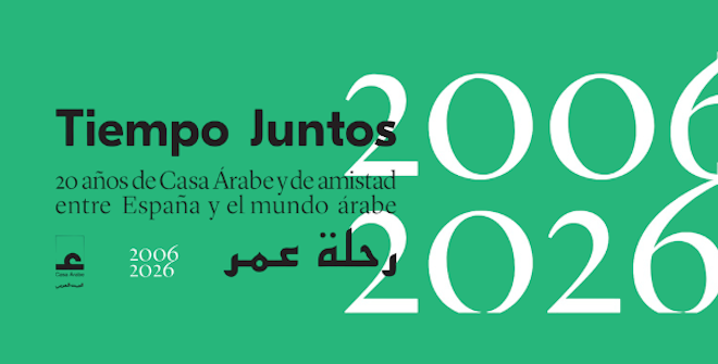 Tiempo juntos - 2006-2026: 20 a&ntilde;os de Casa &Aacute;rabe y de amistad entre Espa&ntilde;a y el mundo &aacute;rabe