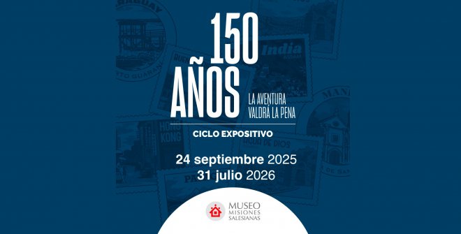 La aventura valdrá la pena. 150 años de las misiones salesianas