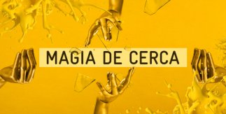 Magia de Cerca - XIII Festival Internacional de Magia 