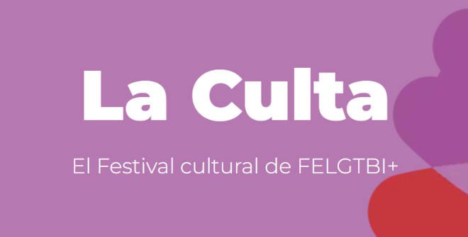 La Culta. El Festival cultural de FELGTBI+ Fiestas del Orgullo