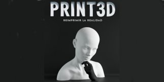 PRINT3D. Reimprimir la realidad