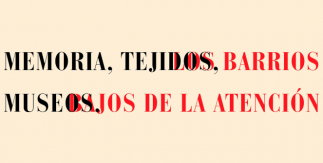 Patricia Esquivias. Memoria, tejidos, museos. Los barrios bajos de la atención