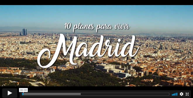 Si la vida fuera una ciudad... sería Madrid. Vídeo 10 planes para vivir Madrid