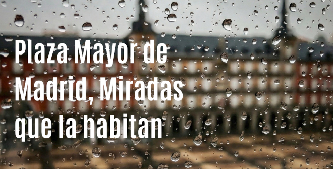 Plaza Mayor de Madrid: miradas que habitan