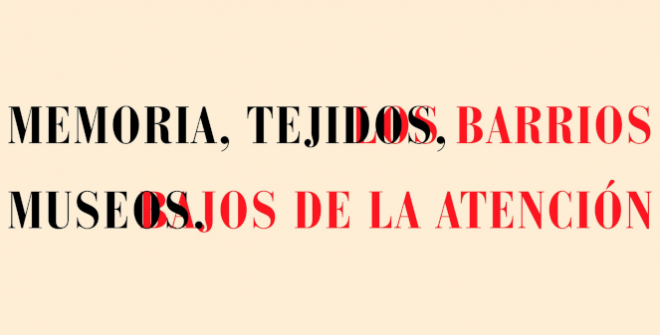 Patricia Esquivias. Memoria, tejidos, museos. Los barrios bajos de la atención