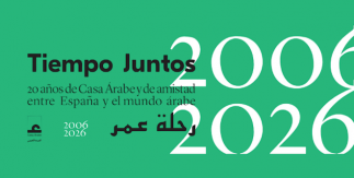 Tiempo juntos - 2006-2026: 20 años de Casa Árabe y de amistad entre España y el mundo árabe
