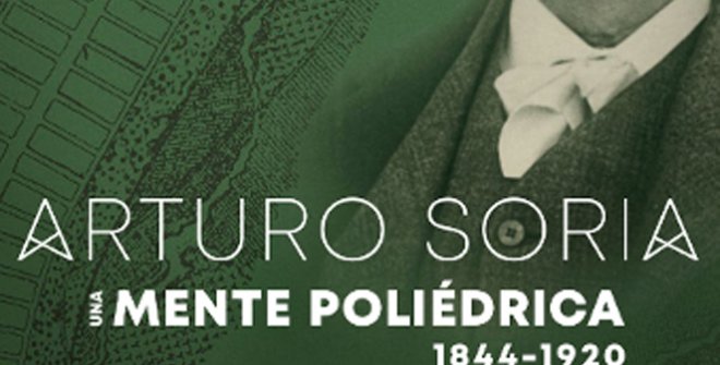 Arturo Soria. Una mente poliédrica. 1844 - 1920