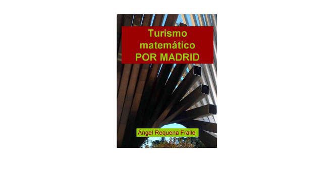 Guía de Turismo matemático por Madrid, de Ángel Requena Fraile