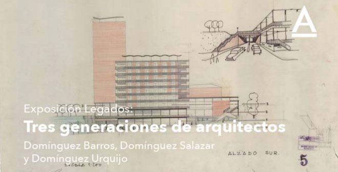 Legados: Tres generaciones de arquitectos: Domínguez Barros, Domínguez Salazar y Domínguez Urquijo