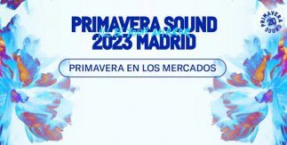 Primavera Sound Madrid 2023 - Primavera en los Mercados
