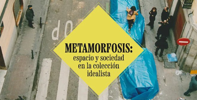  Metamorfosis: espacio y sociedad en la colección idealista