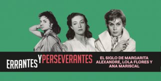 Errantes y perseverantes. El siglo de Margarita Alexandre, Lola Flores y Ana Mariscal